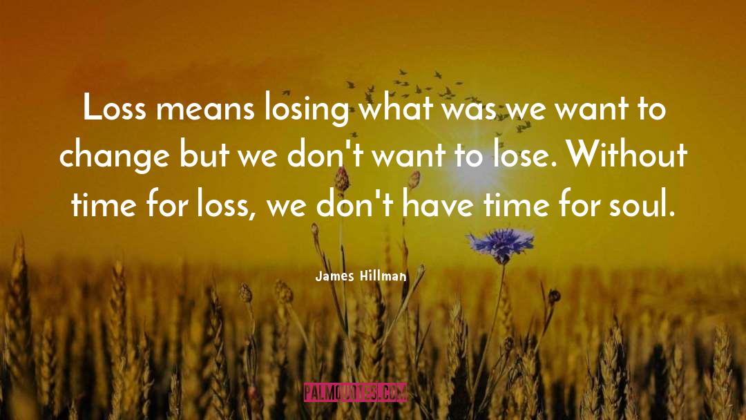James Hillman Quotes: Loss means losing what was