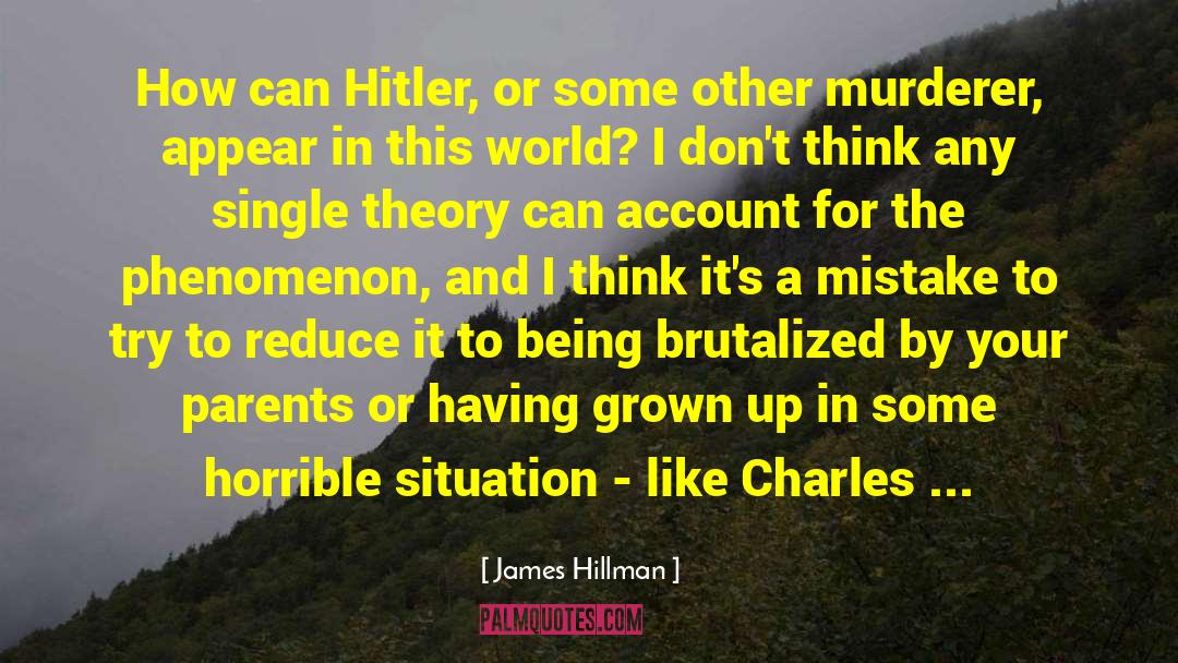 James Hillman Quotes: How can Hitler, or some