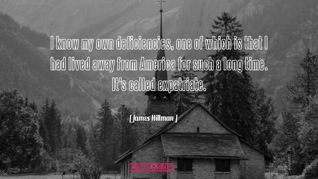 James Hillman Quotes: I know my own deficiencies,