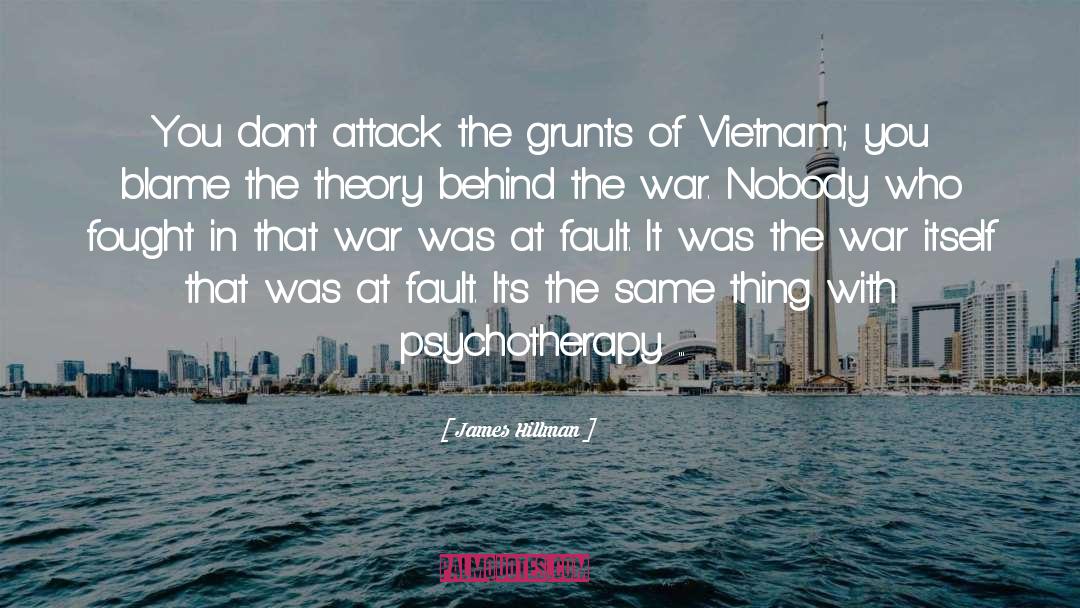 James Hillman Quotes: You don't attack the grunts