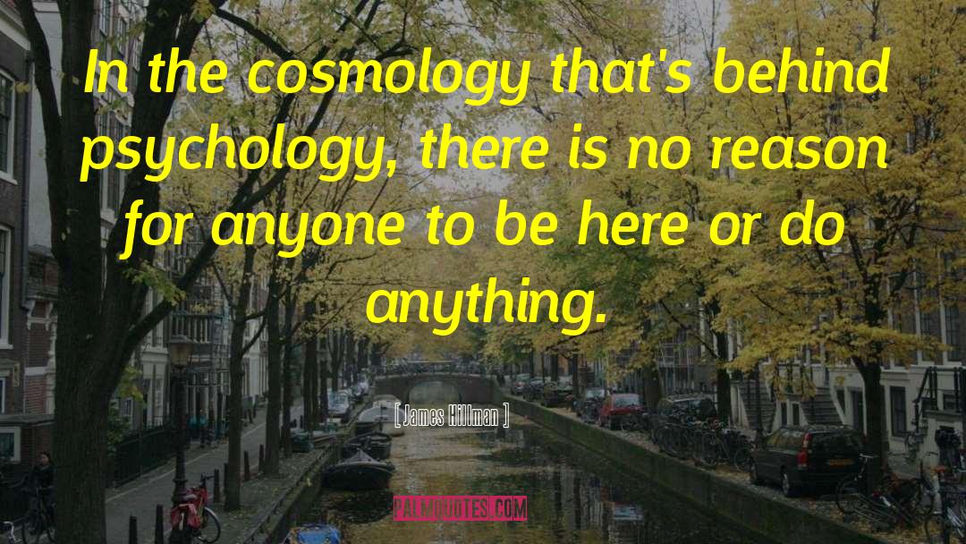 James Hillman Quotes: In the cosmology that's behind