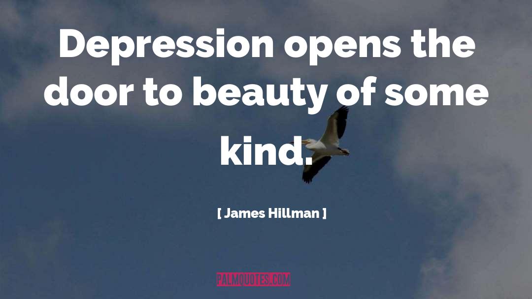 James Hillman Quotes: Depression opens the door to