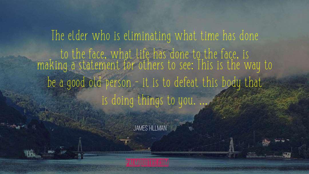 James Hillman Quotes: The elder who is eliminating