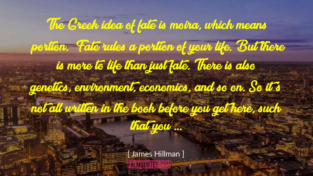 James Hillman Quotes: The Greek idea of fate
