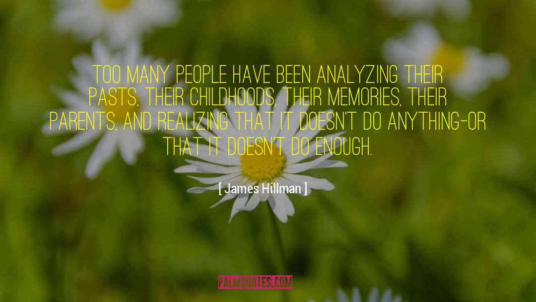 James Hillman Quotes: Too many people have been