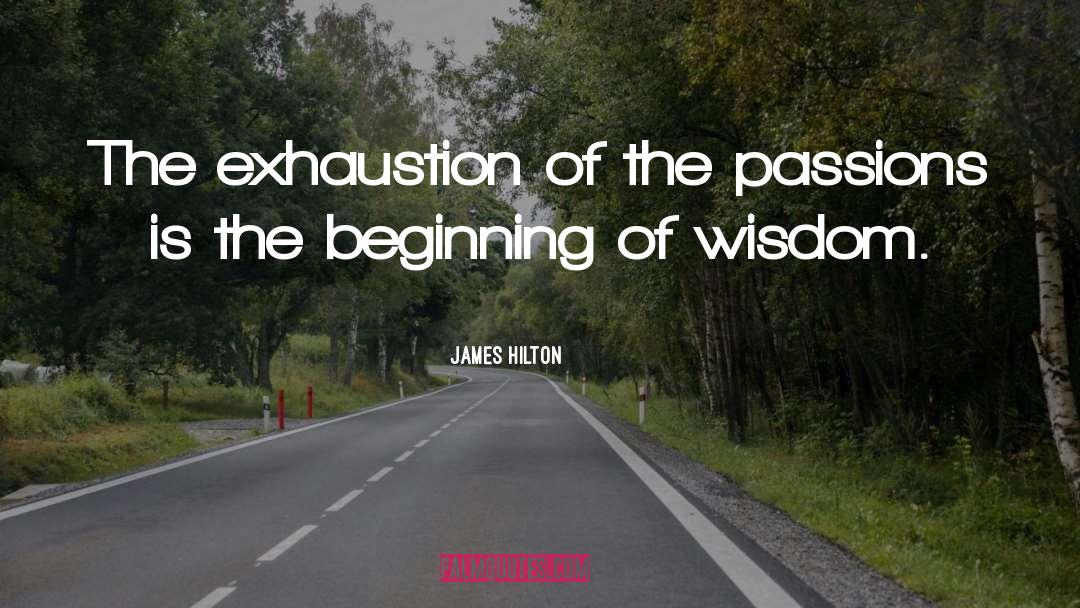 James Hilton Quotes: The exhaustion of the passions
