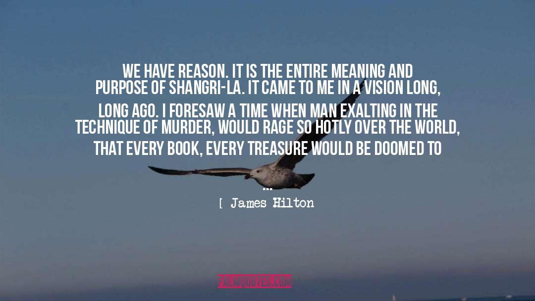 James Hilton Quotes: We have reason. It is