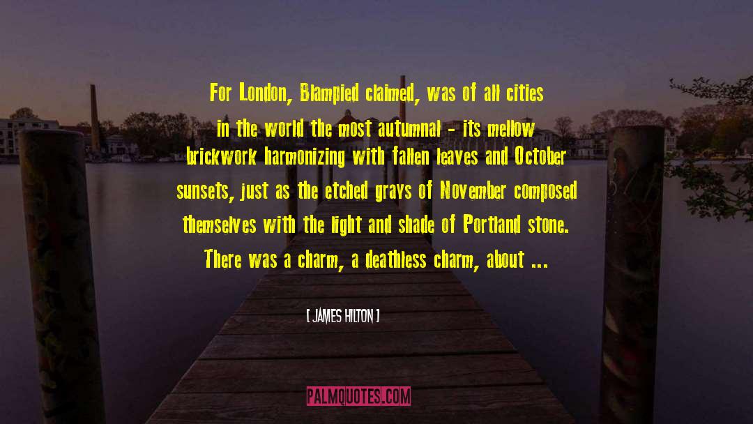 James Hilton Quotes: For London, Blampied claimed, was