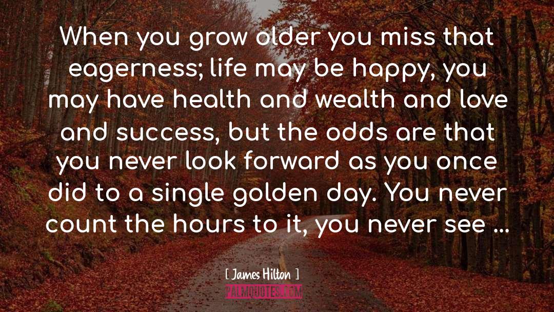 James Hilton Quotes: When you grow older you