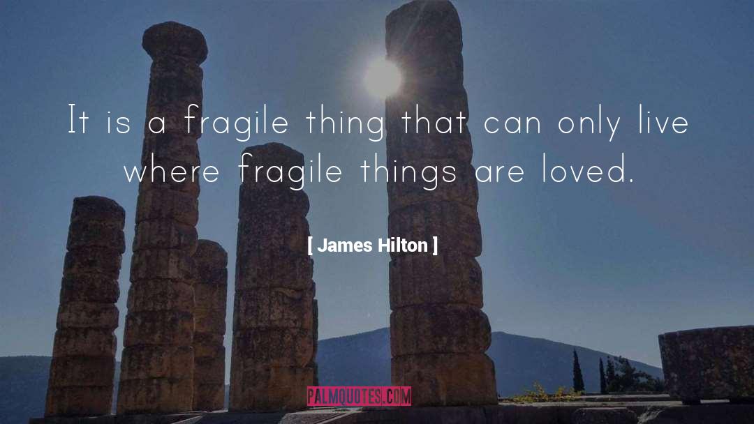 James Hilton Quotes: It is a fragile thing