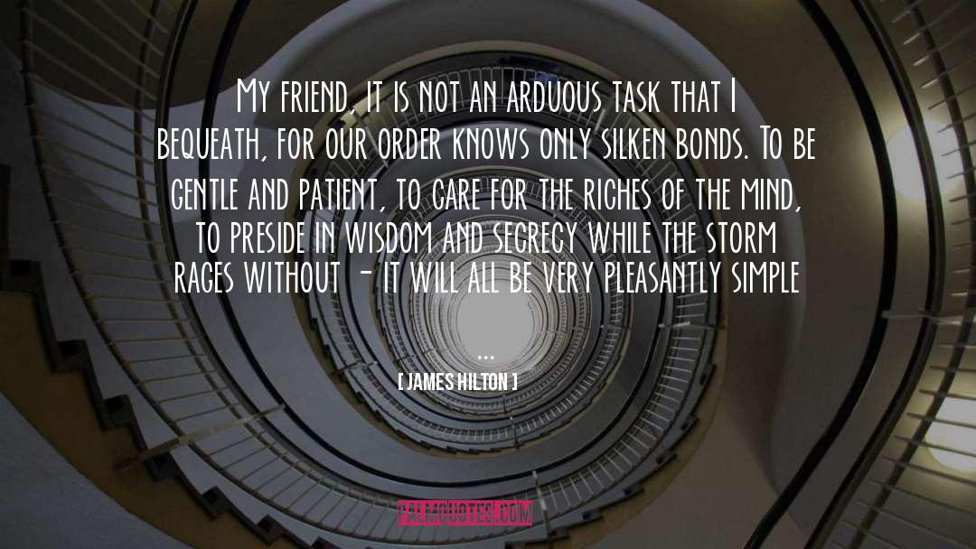 James Hilton Quotes: My friend, it is not