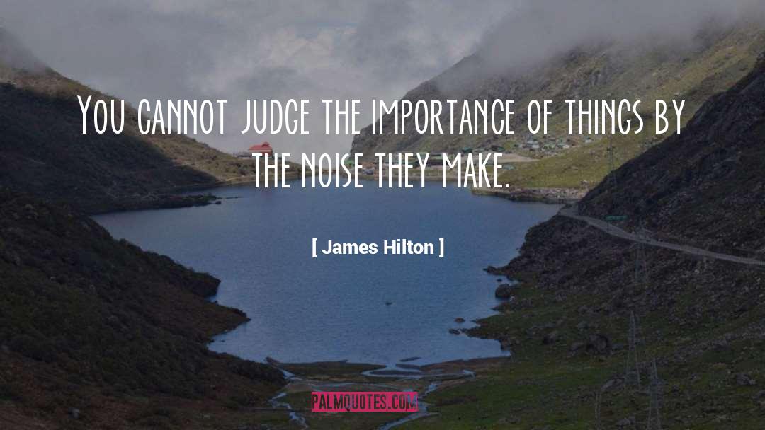 James Hilton Quotes: You cannot judge the importance