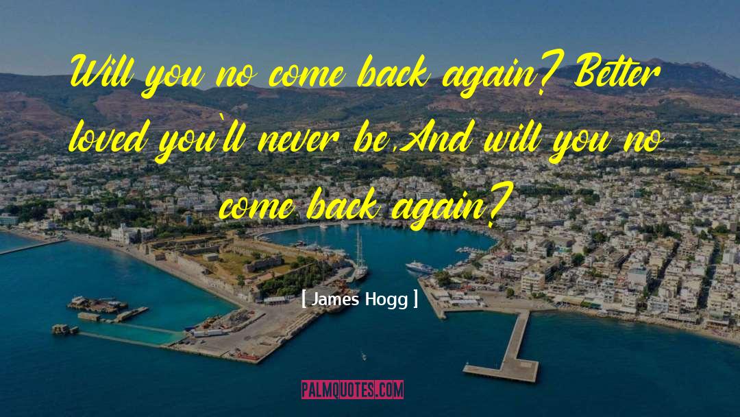 James Hogg Quotes: Will you no come back