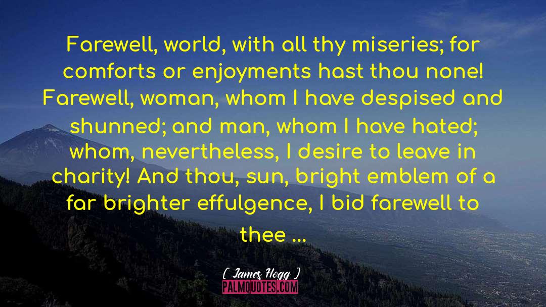 James Hogg Quotes: Farewell, world, with all thy