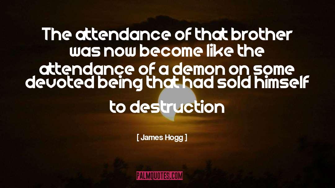 James Hogg Quotes: The attendance of that brother