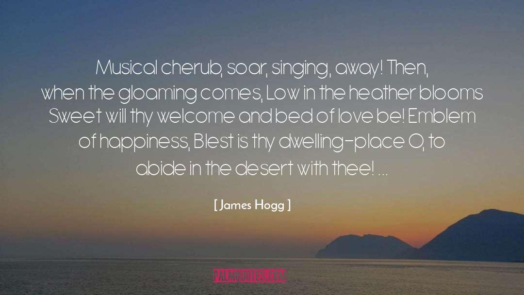 James Hogg Quotes: Musical cherub, soar, singing, away!