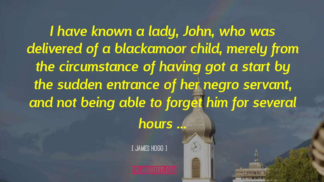 James Hogg Quotes: I have known a lady,