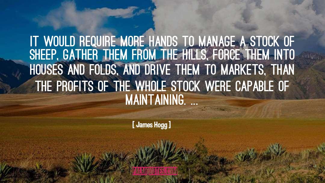 James Hogg Quotes: It would require more hands