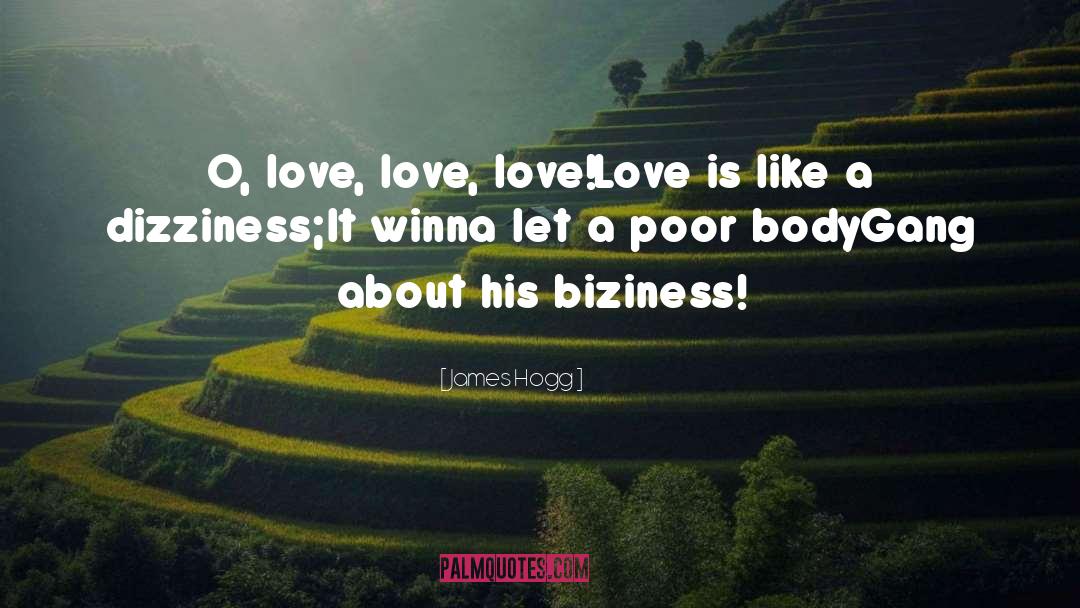 James Hogg Quotes: O, love, love, love!<br>Love is