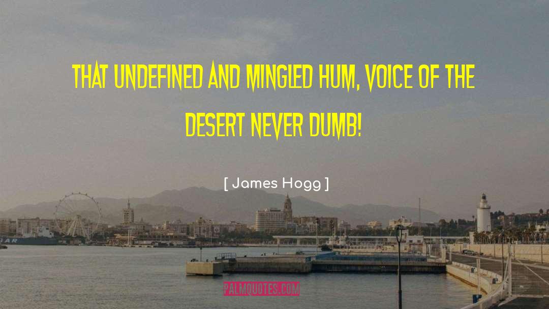 James Hogg Quotes: That undefined and mingled hum,