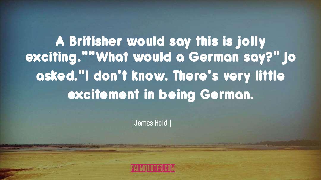 James Hold Quotes: A Britisher would say this