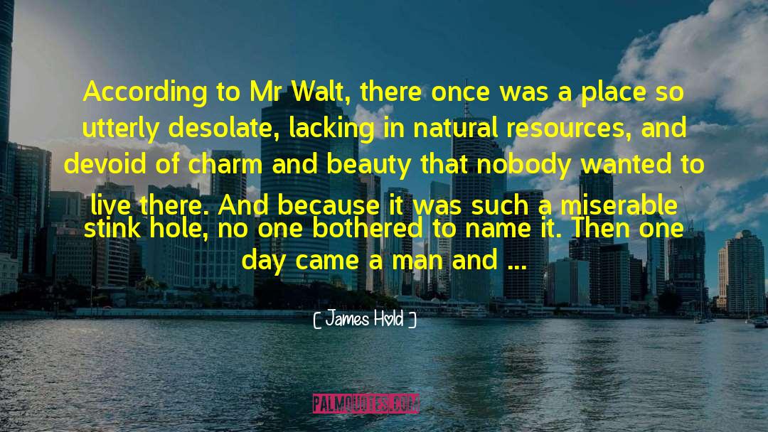 James Hold Quotes: According to Mr Walt, there