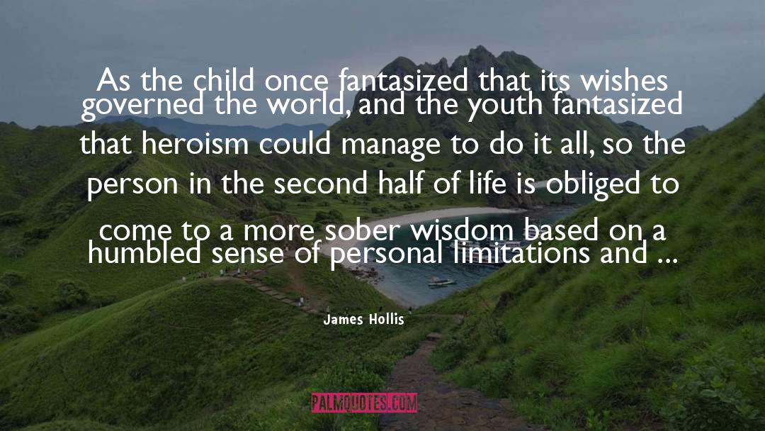James Hollis Quotes: As the child once fantasized