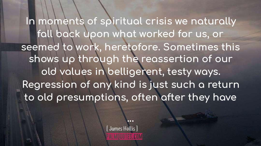 James Hollis Quotes: In moments of spiritual crisis