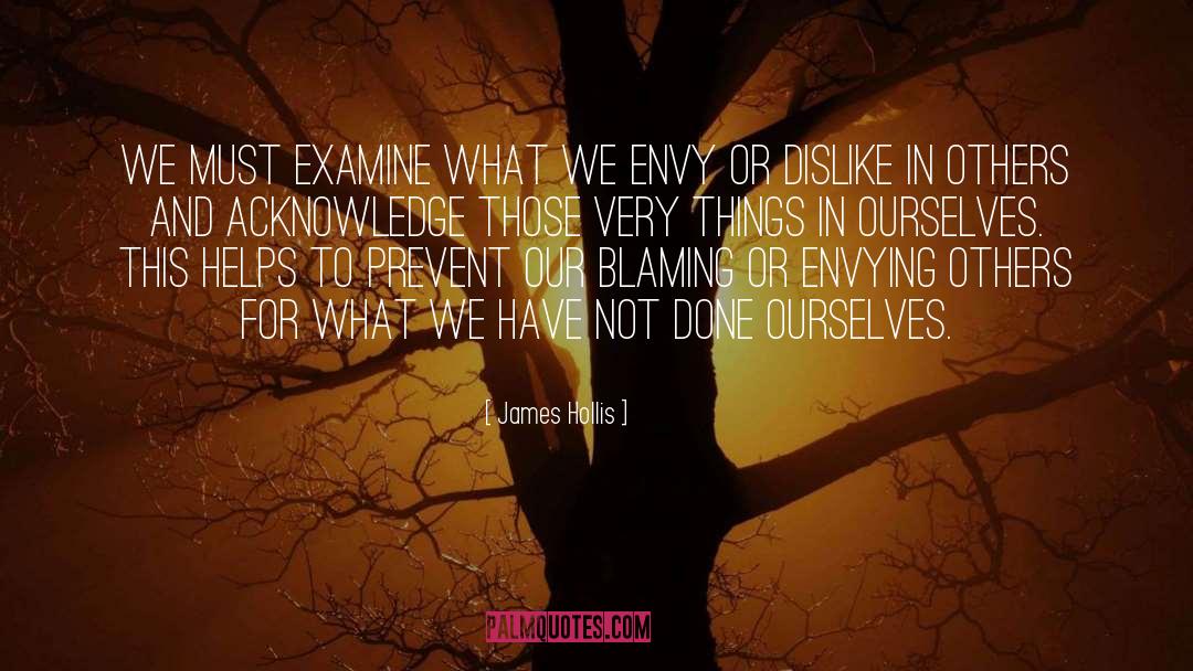 James Hollis Quotes: We must examine what we