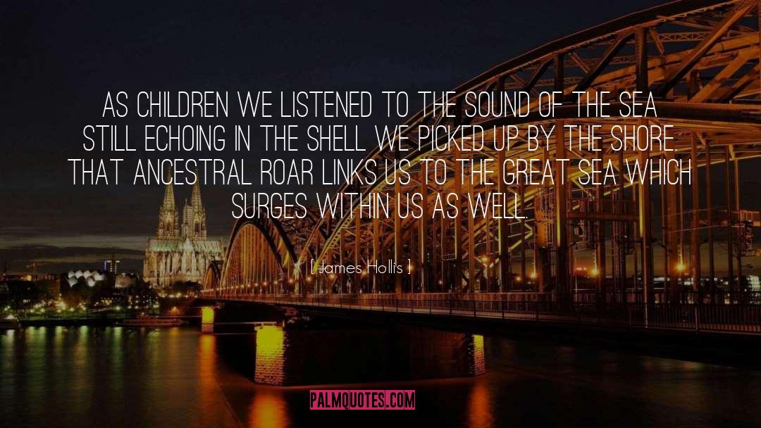 James Hollis Quotes: As children we listened to