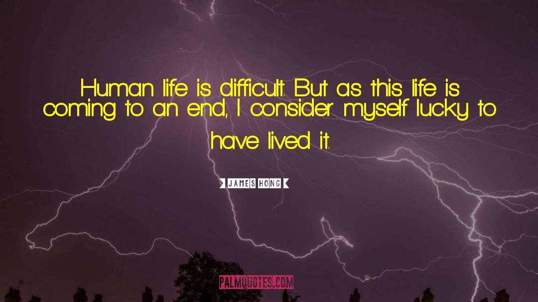James Hong Quotes: Human life is difficult. But