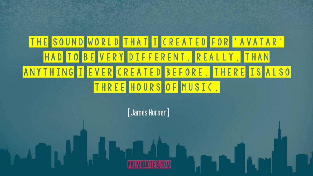 James Horner Quotes: The sound world that I