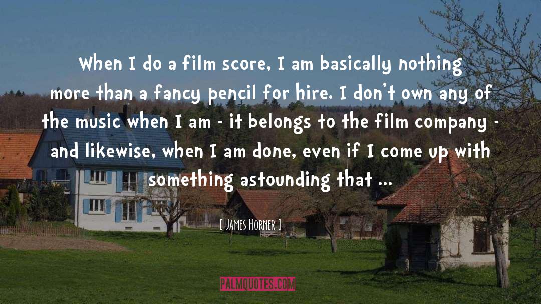 James Horner Quotes: When I do a film