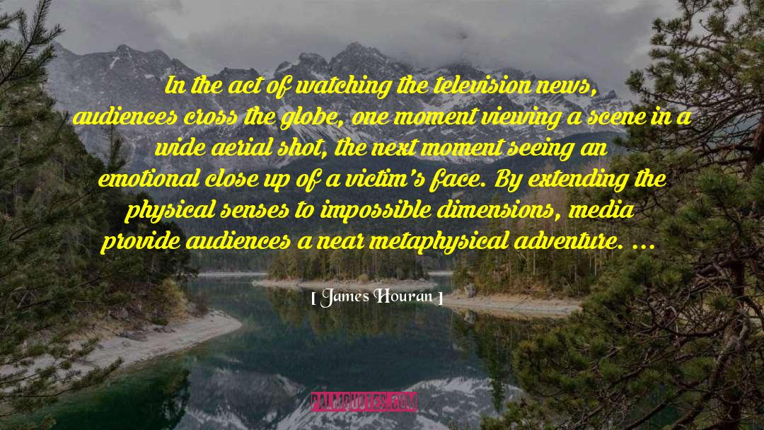 James Houran Quotes: In the act of watching