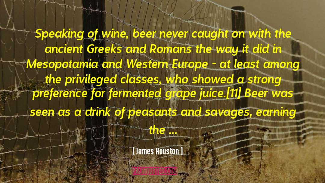 James Houston Quotes: Speaking of wine, beer never