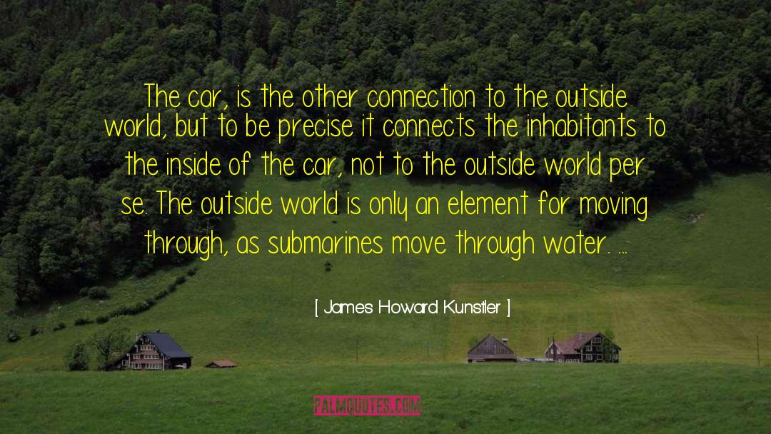 James Howard Kunstler Quotes: The car, is the other