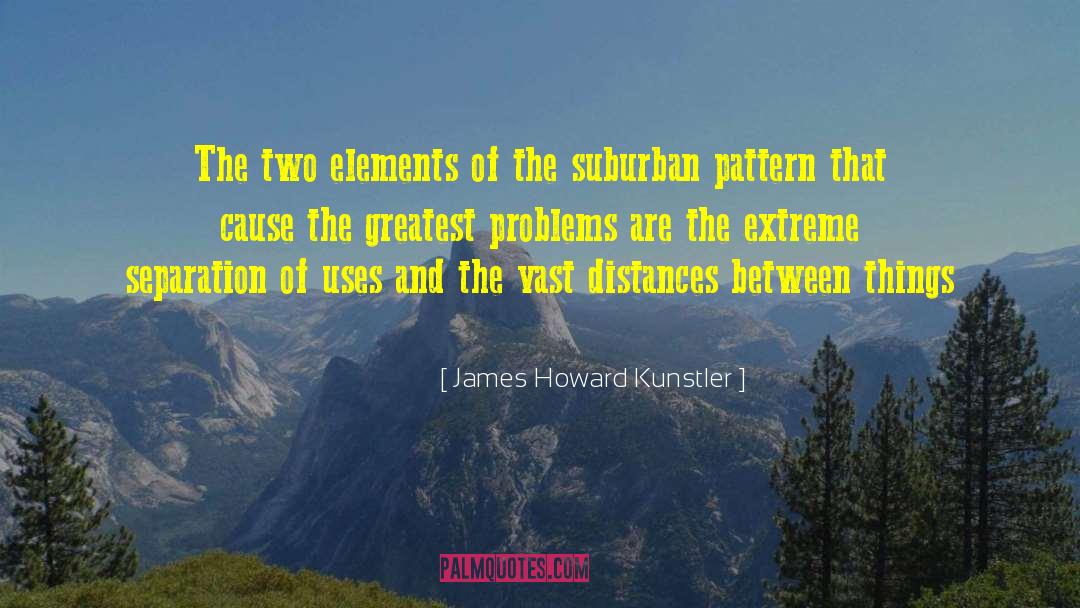 James Howard Kunstler Quotes: The two elements of the