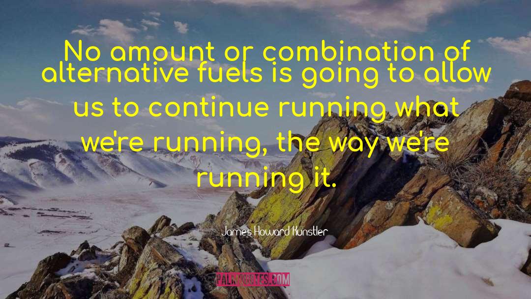 James Howard Kunstler Quotes: No amount or combination of