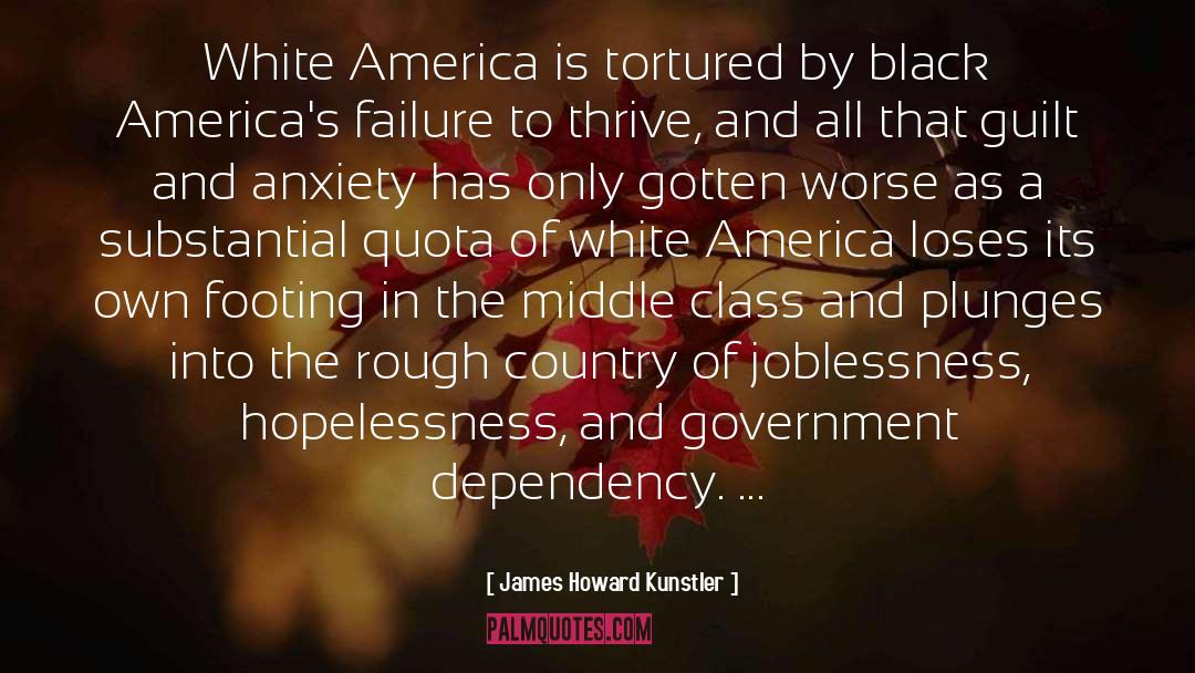 James Howard Kunstler Quotes: White America is tortured by