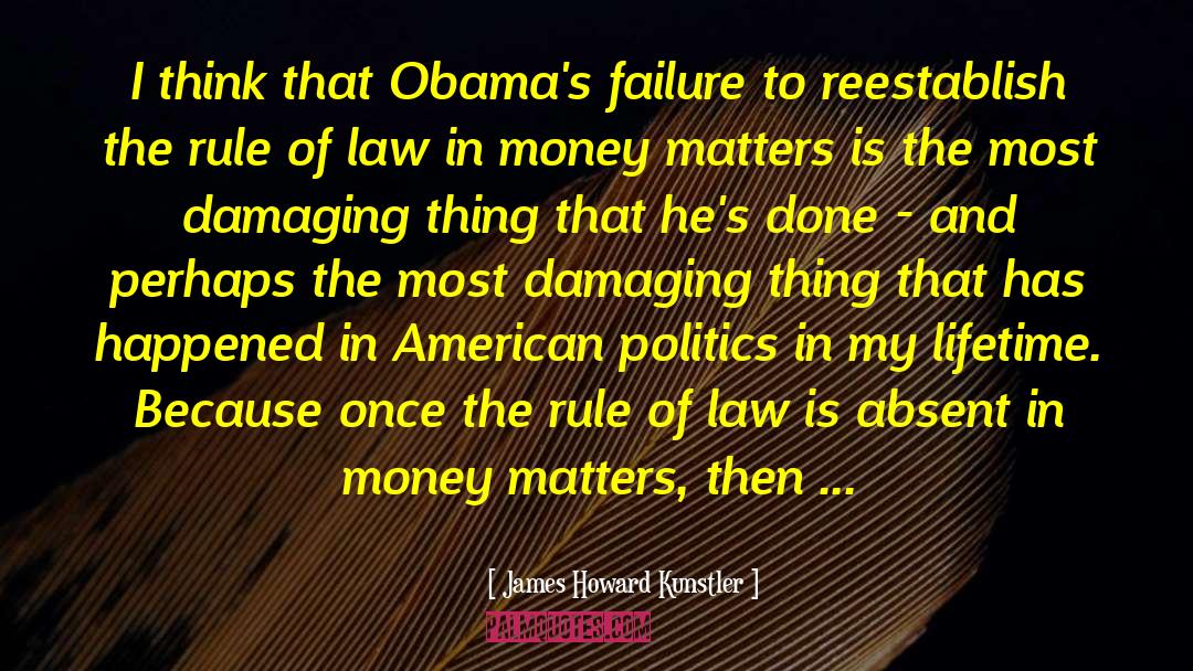 James Howard Kunstler Quotes: I think that Obama's failure
