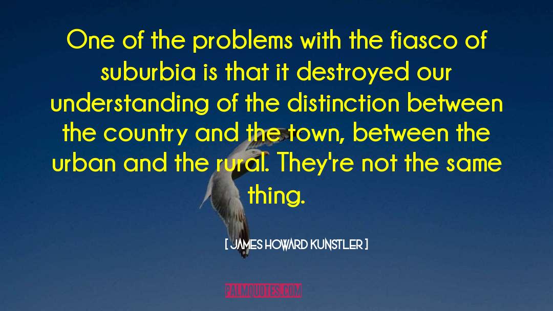 James Howard Kunstler Quotes: One of the problems with