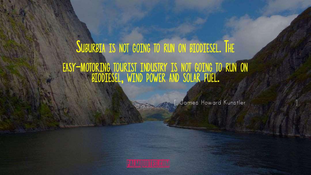 James Howard Kunstler Quotes: Suburbia is not going to