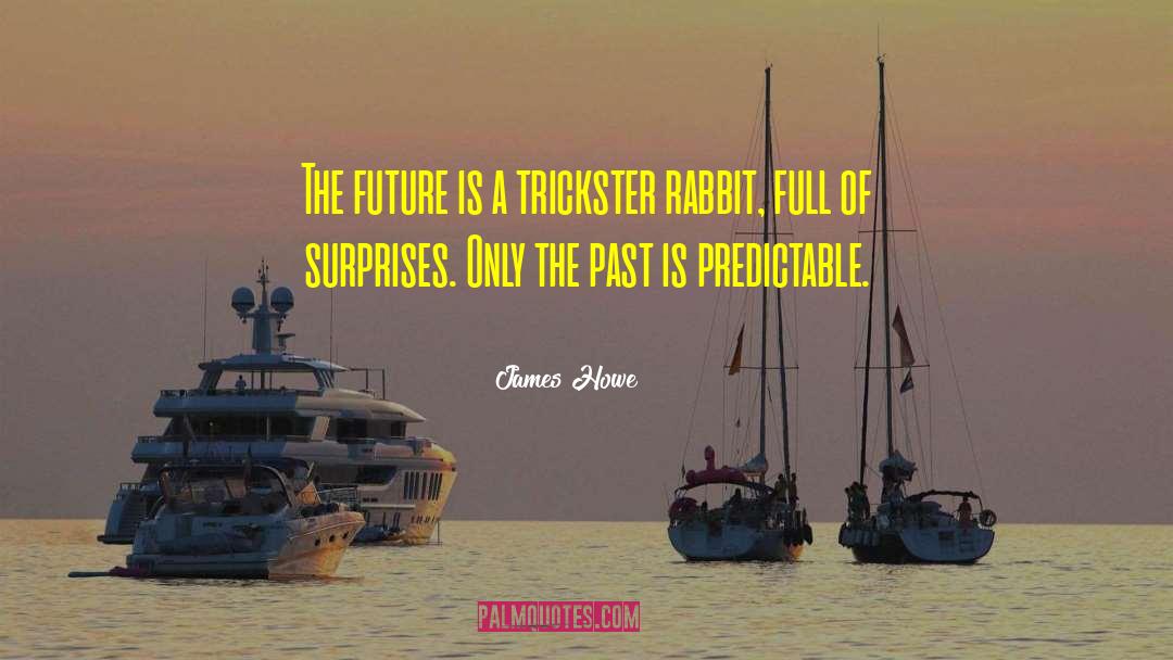 James Howe Quotes: The future is a trickster