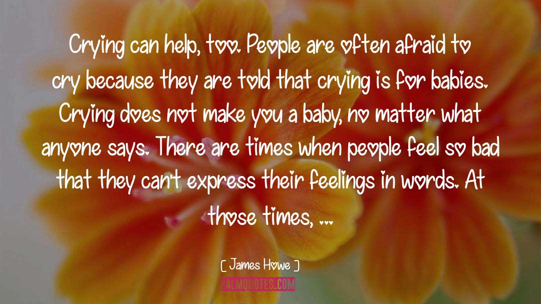 James Howe Quotes: Crying can help, too. People