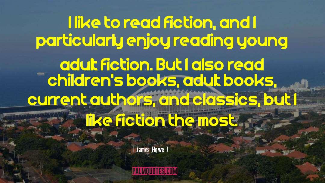 James Howe Quotes: I like to read fiction,