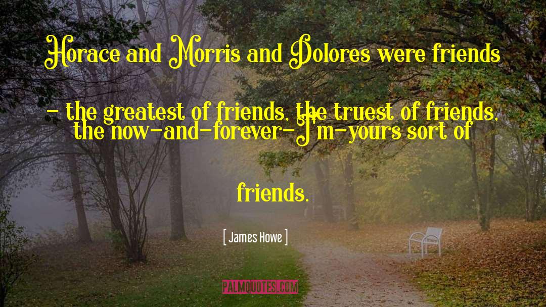 James Howe Quotes: Horace and Morris and Dolores