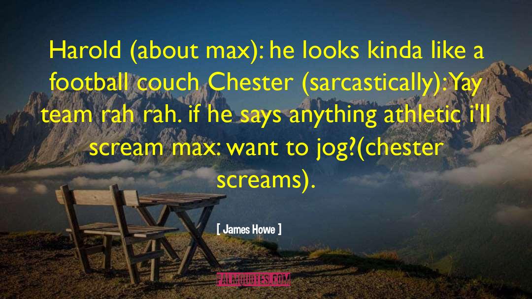 James Howe Quotes: Harold (about max): he looks