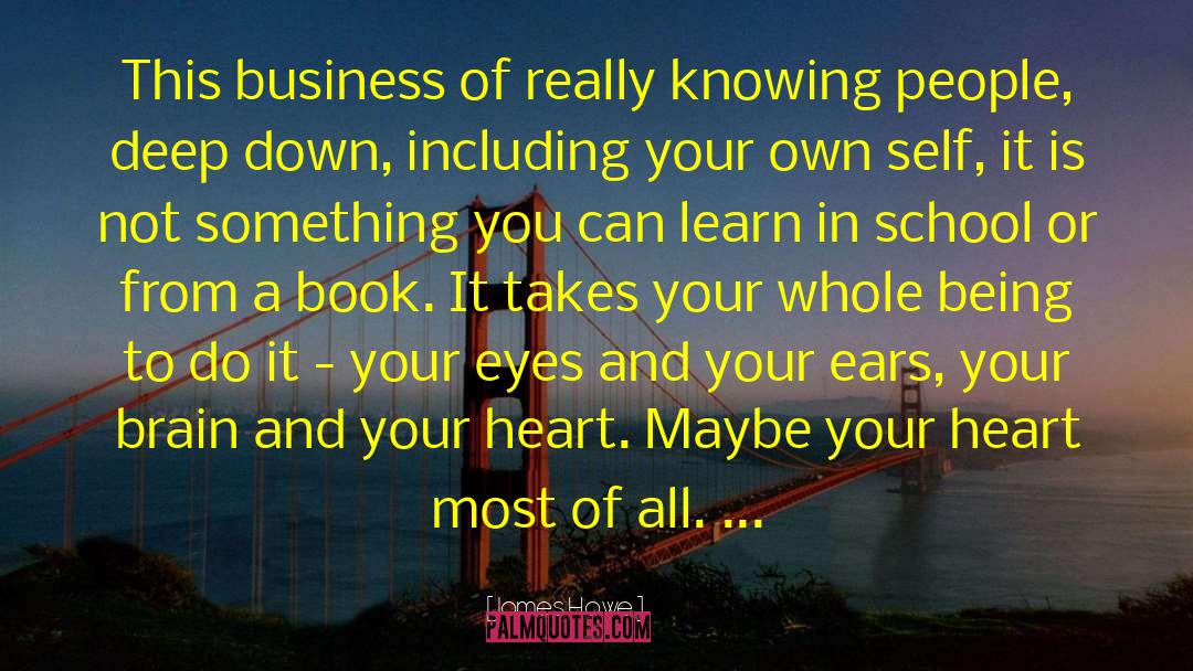 James Howe Quotes: This business of really knowing