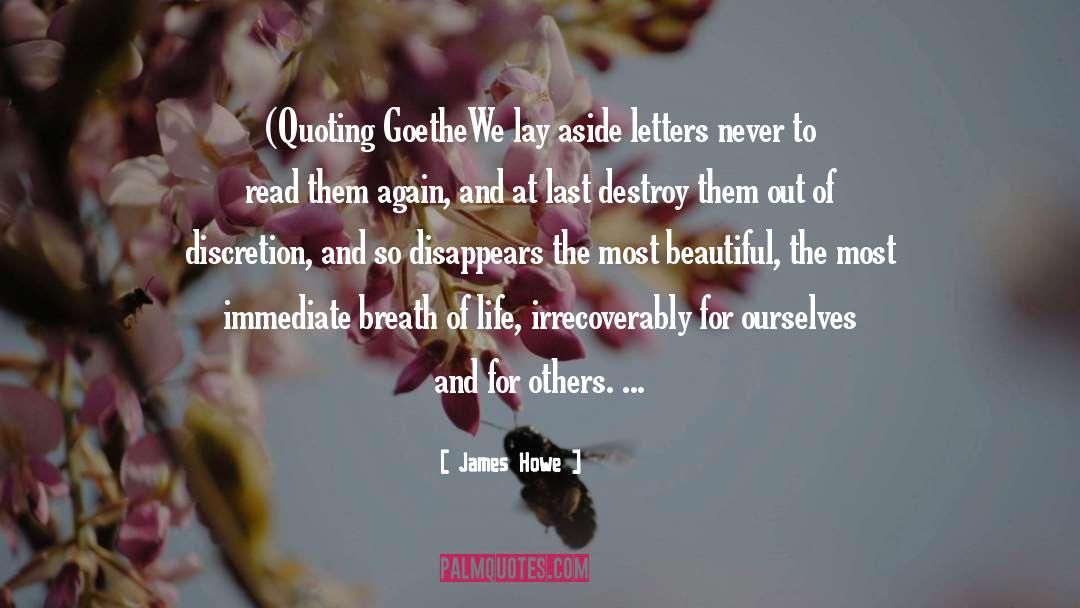 James Howe Quotes: (Quoting Goethe<br>We lay aside letters