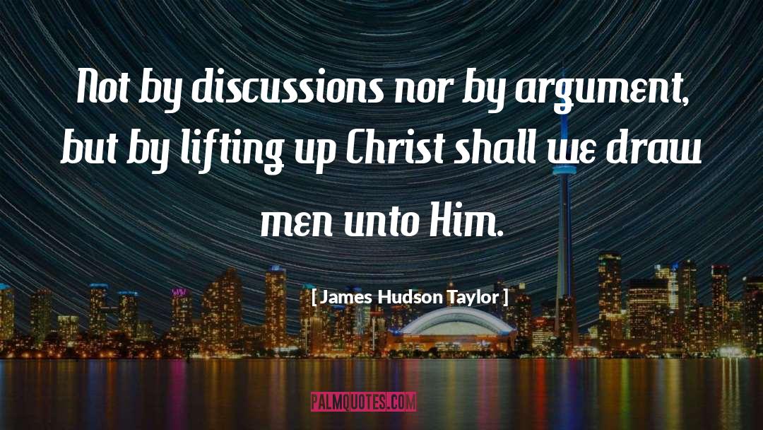 James Hudson Taylor Quotes: Not by discussions nor by